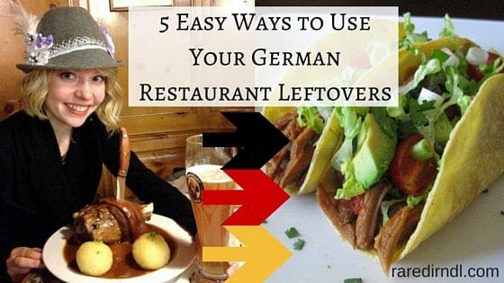5 Easy Ways to Use Your German Restaurant Leftovers